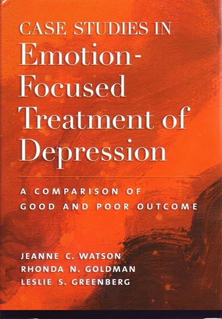 Case Studies in EmotionFocused Treatment of Depression: A Comparison of Good and Poor Outcome,Used