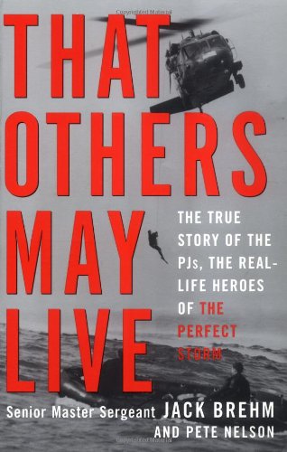That Others May Live: The True Story Of The Pjs, The Real Life Heroes Of The Perfect Storm