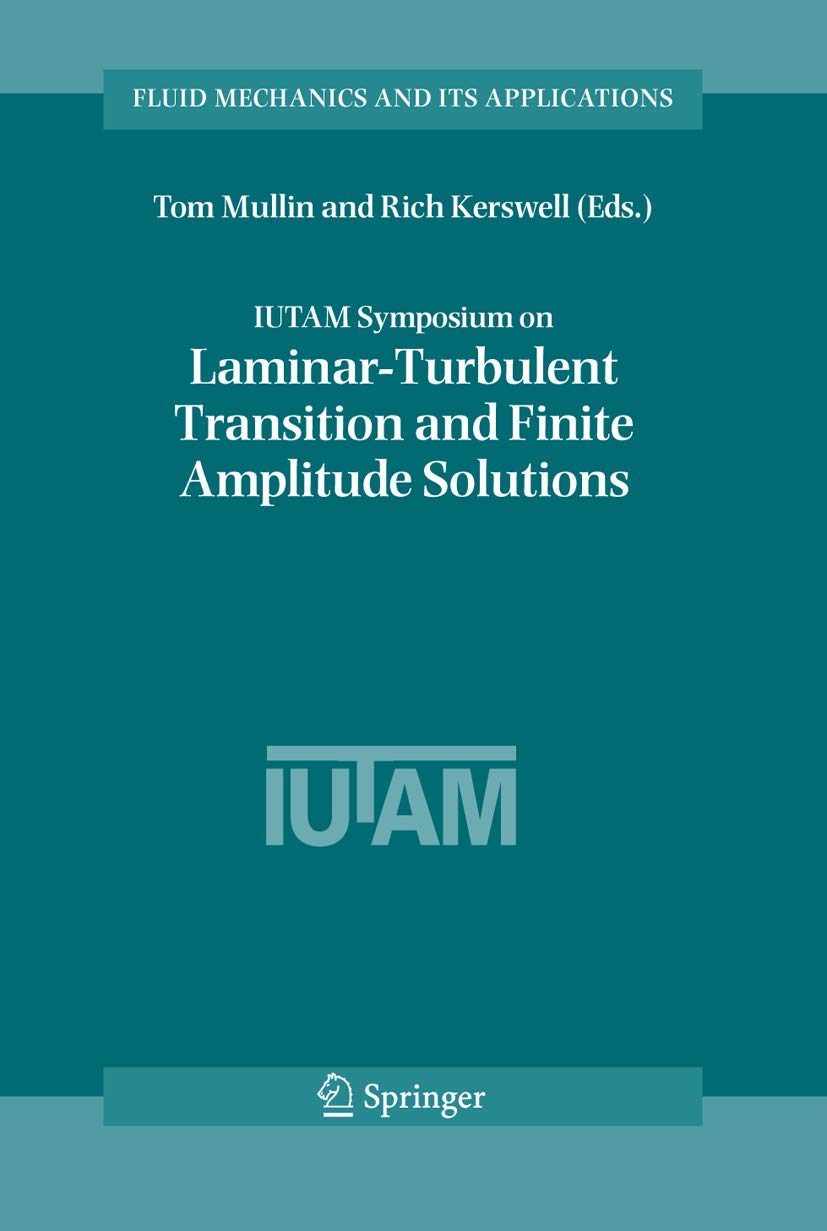 IUTAM Symposium on LaminarTurbulent Transition and Finite Amplitude Solutions (Fluid Mechanics and Its Applications, 77),Used