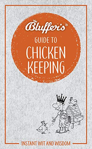 Bluffer'S Guide To Chicken Keeping: Instant Wit And Wisdom (Bluffer'S Guides)