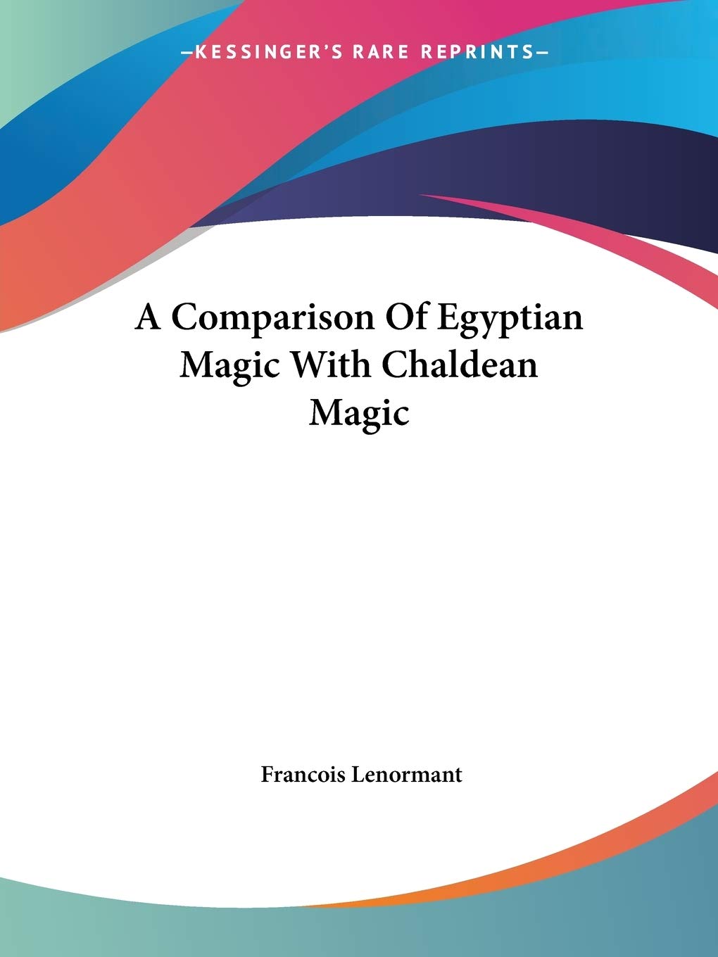 A Comparison Of Egyptian Magic With Chaldean Magic,Used