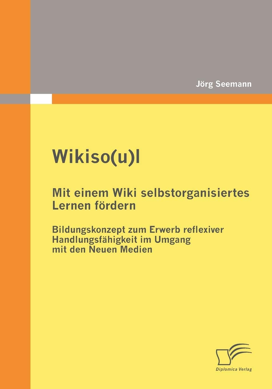 Wikiso(u)l  Mit einem Wiki selbstorganisiertes Lernen frdern: Bildungskonzept zum Erwerb reflexiver Handlungsfhigkeit im Umgang,Used