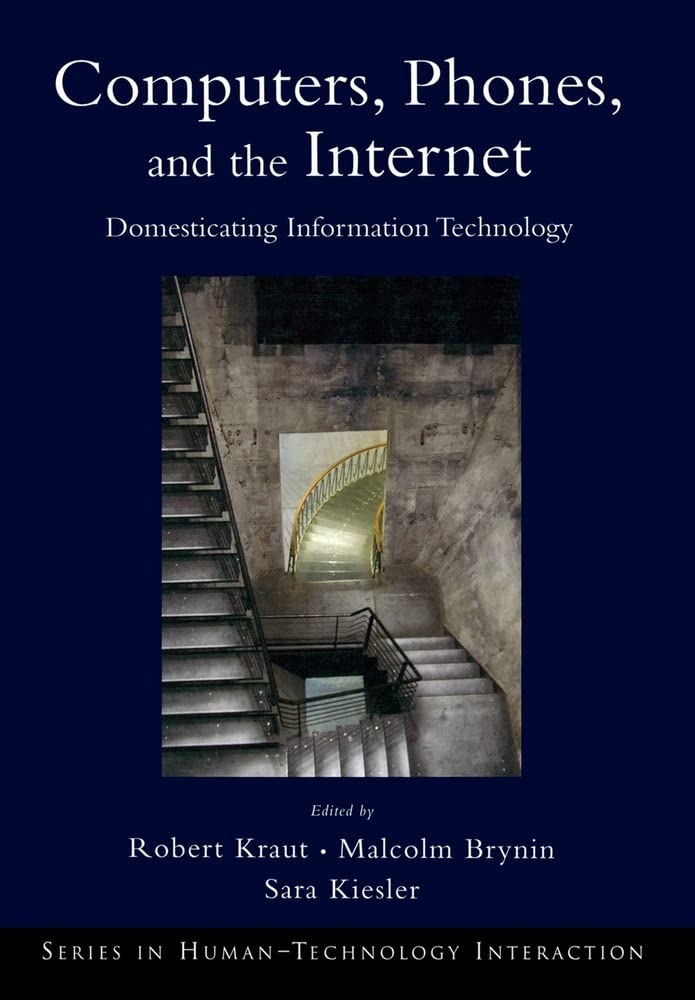 Computers, Phones, and the Internet: Domesticating Information Technology (Human Technology Interaction Series),Used