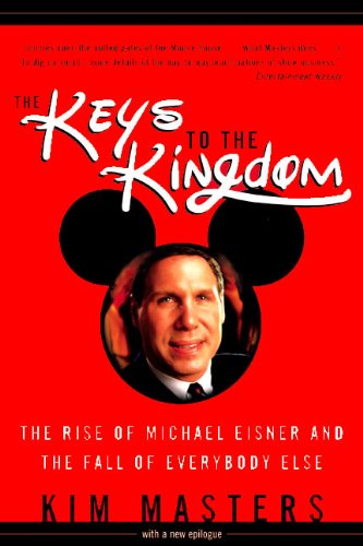 Keys To The Kingdom: The Rise Of Michael Eisner And The Fall Of Everybody Else,New