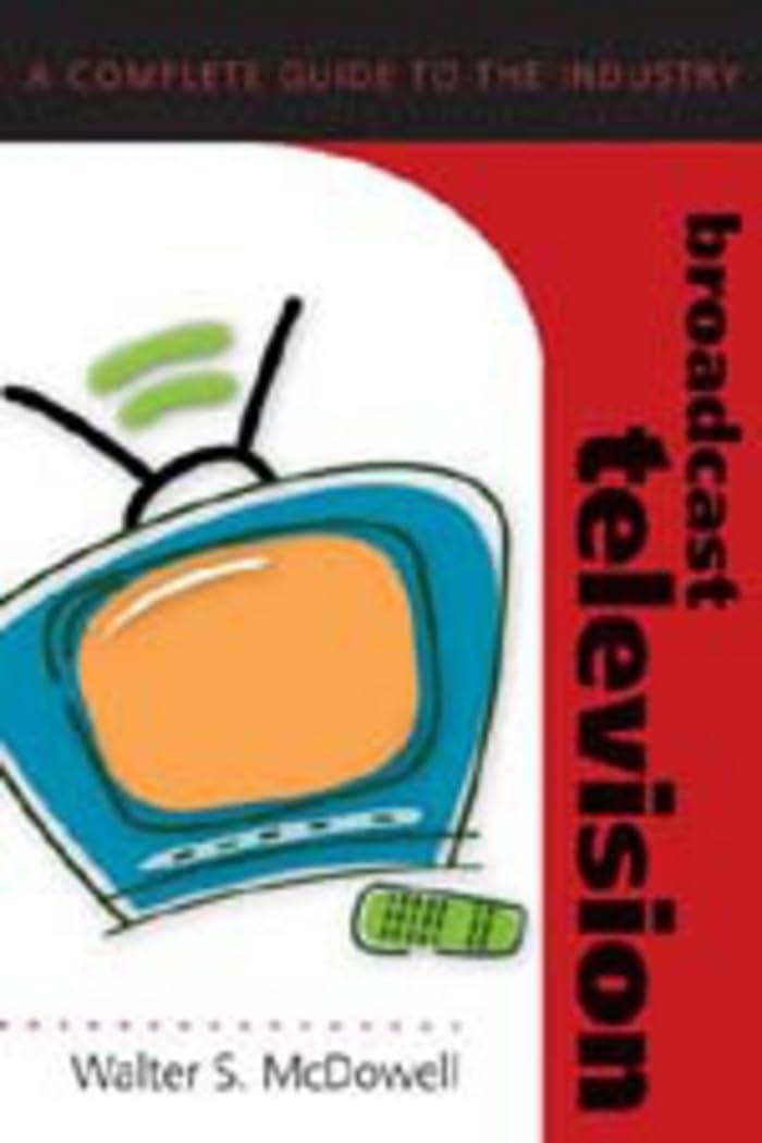 Broadcast Television: A Complete Guide To The Industry (Media Industries),Used