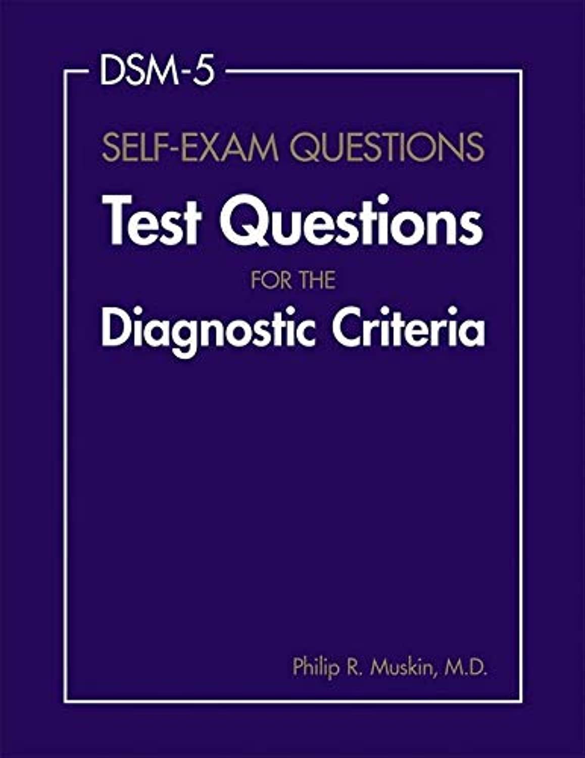 DSM5 SelfExam Questions: Test Questions for the Diagnostic Criteria,Used