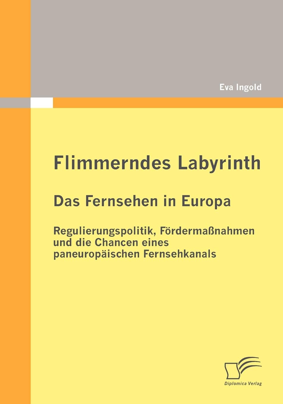 Flimmerndes Labyrinth: Das Fernsehen in Europa Regulierungspolitik, Frdermanahmen und die Chancen eines paneuropischen Fernseh,Used