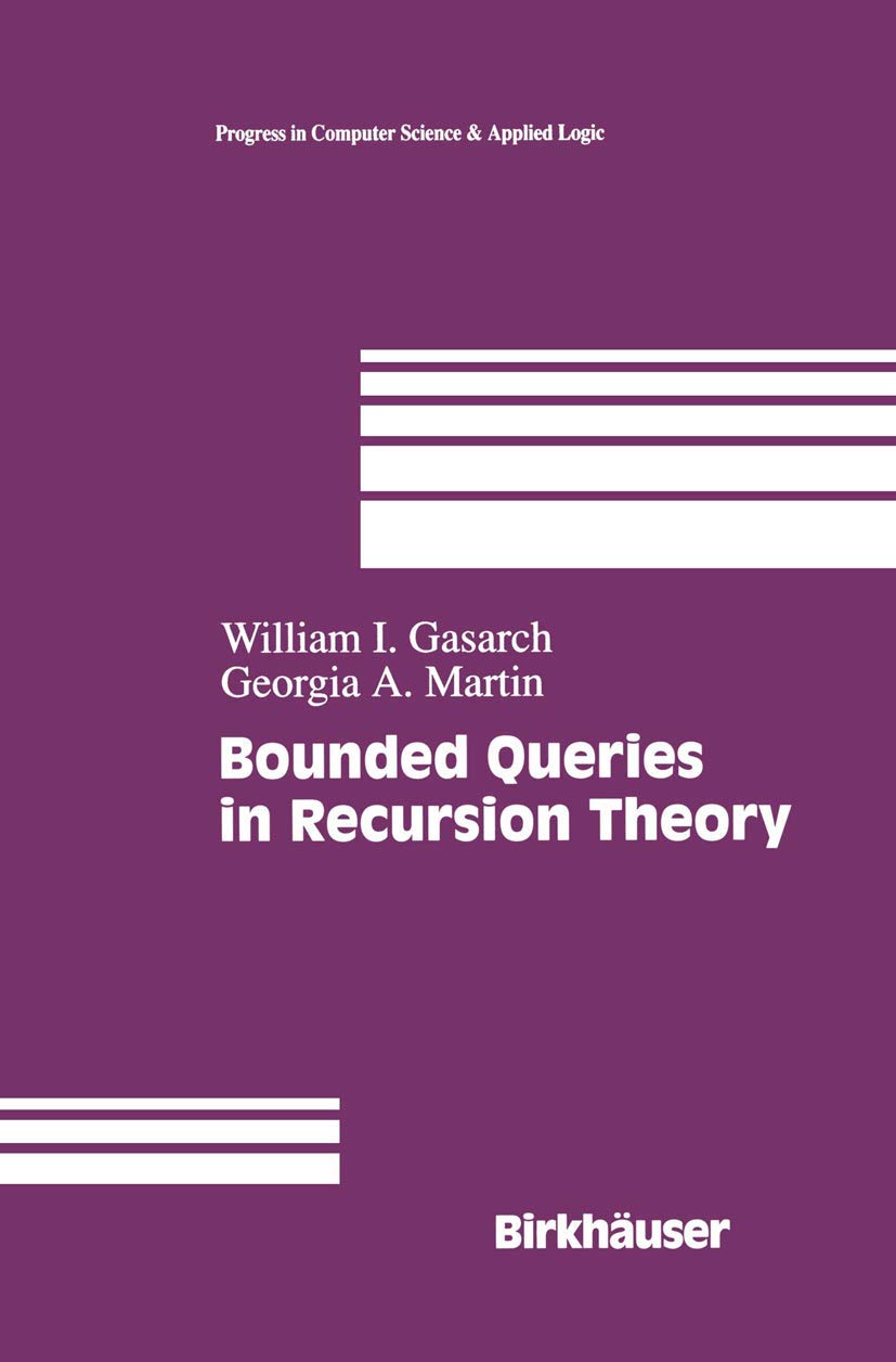 Bounded Queries In Recursion Theory (Progress In Computer Science And Applied Logic, 16),Used