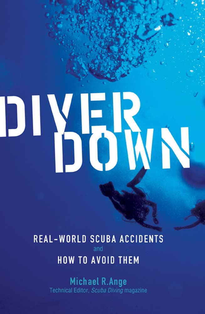 Diver Down: RealWorld SCUBA Accidents and How to Avoid Them,Used