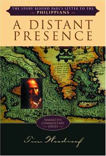 A Distant Presence: The Story Behind Paul's Letter to the Philippians (Narrative Commentary Series),Used