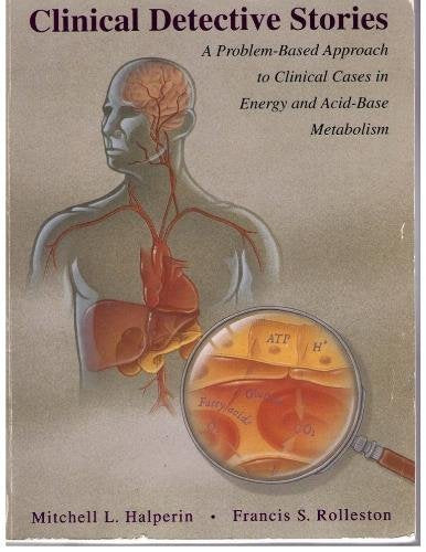 Clinical Detective Stories: A Problem Based Approach To Cases In Energy & Acidbase Metabolism,Used