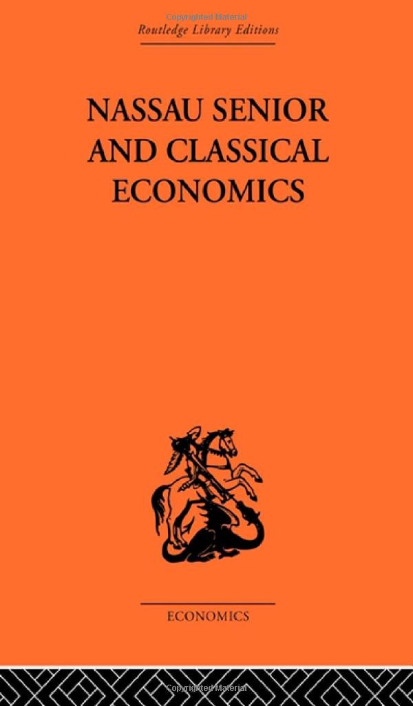 Nassau Senior and Classical Economics: And Classical Economics,Used