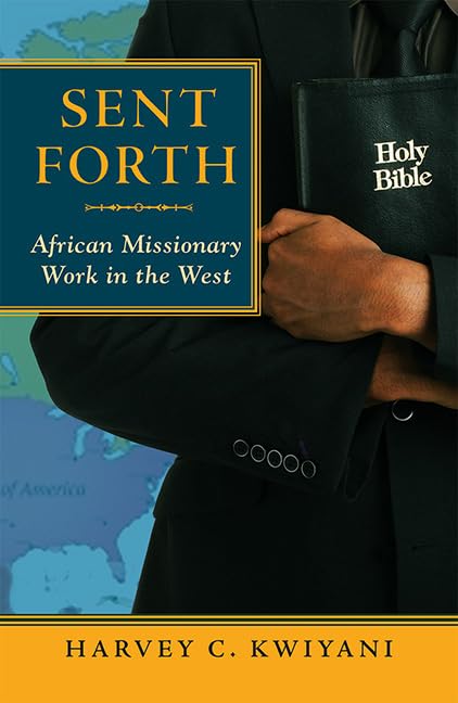 Sent Forth: African Missionary Work In The West (American Society Of Missiology)