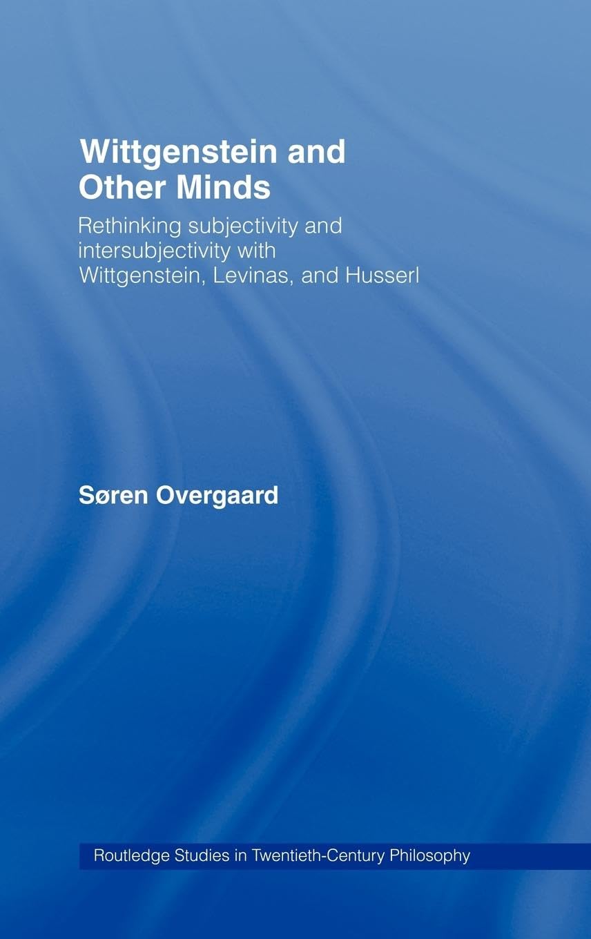 Wittgenstein and Other Minds: Rethinking Subjectivity and Intersubjectivity with Wittgenstein, Levinas, and Husserl (Routledge S,Used