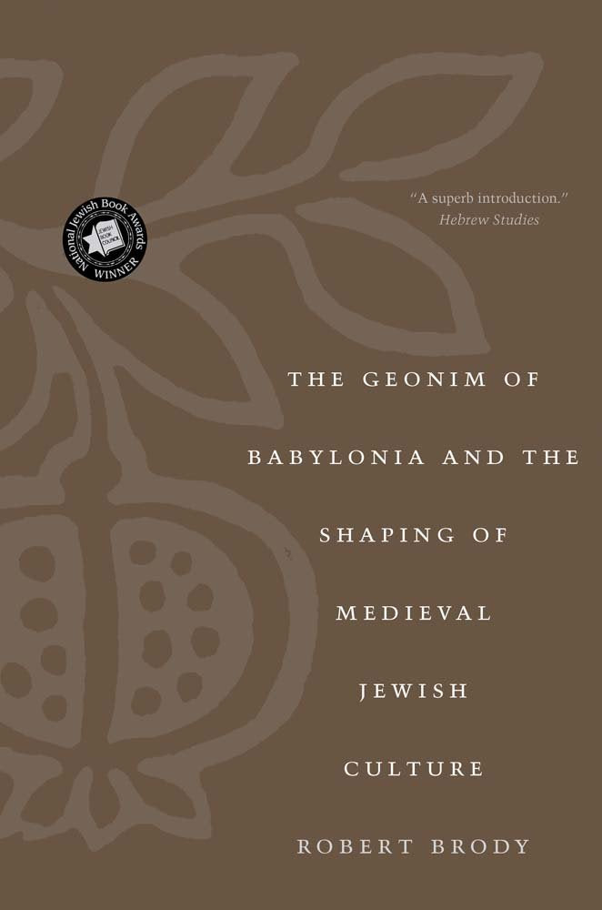 The Geonim of Babylonia and the Shaping of Medieval Jewish Culture,New