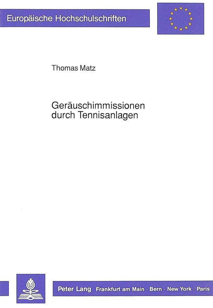 Geruschimmissionen Durch Tennisanlagen: Zivilrechtlicher Unterlassungsanspruch Der Nachbarn Aus 1004 Bgb (Europische Hochschulsc,Used