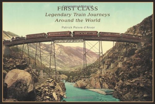 First Class: Legendary Train Journeys Around The World,New