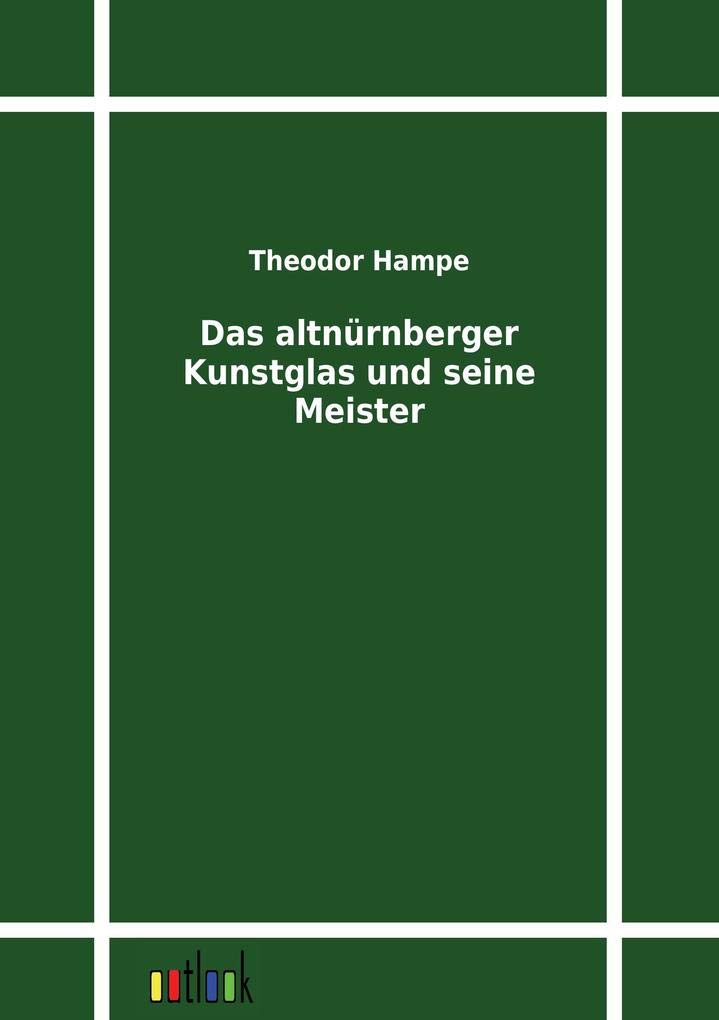 Das altnrnberger Kunstglas und seine Meister (German Edition),Used