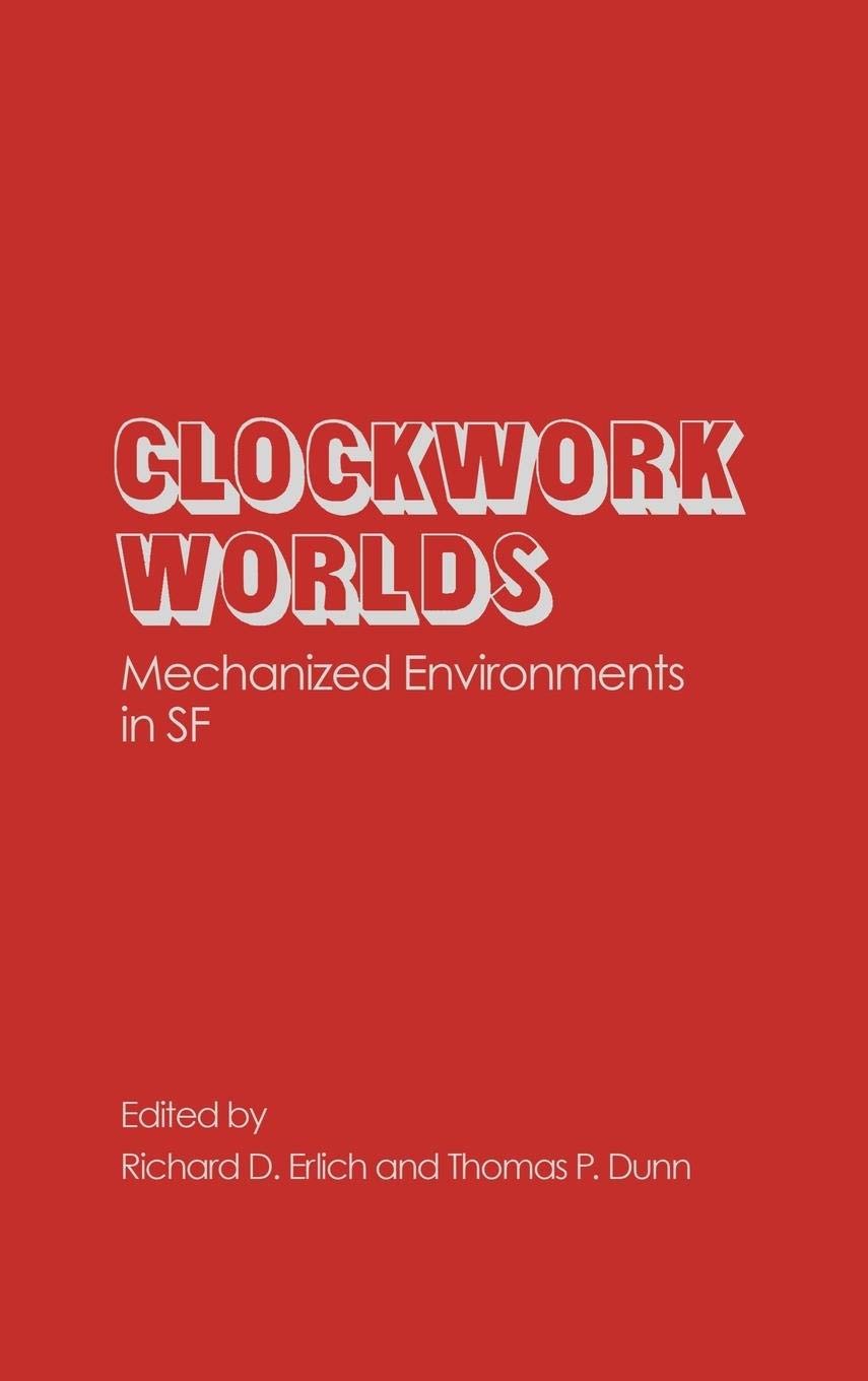 Clockwork Worlds: Mechanized Environments in SF (Contributions to the Study of Science Fiction and Fantasy),Used