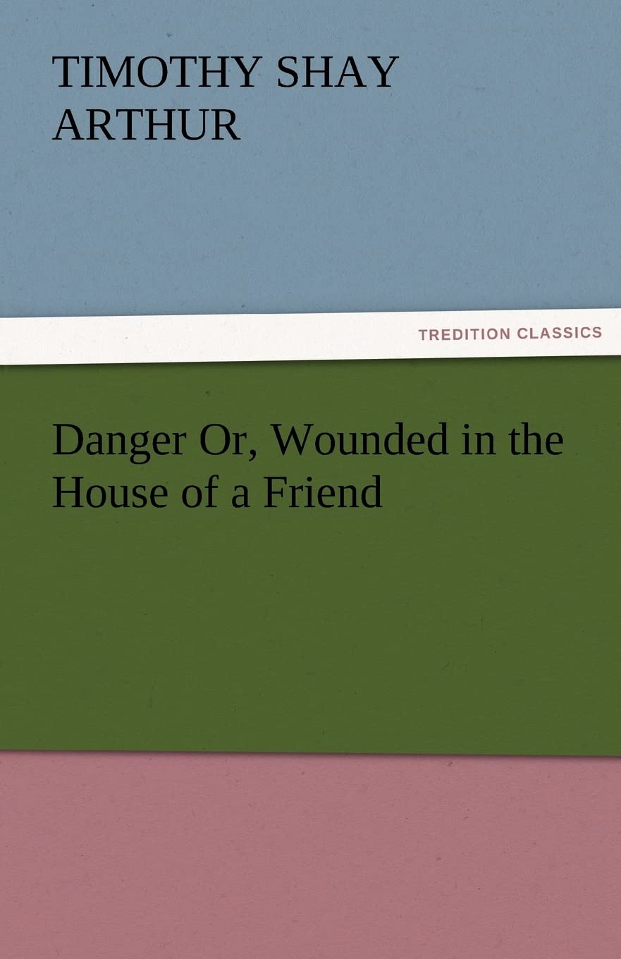 Danger Or, Wounded in the House of a Friend,Used