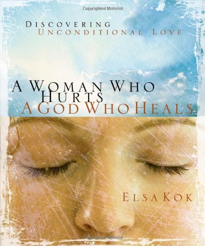 A Woman Who Hurts, a God Who Heals: Discovering Unconditional Love,Used