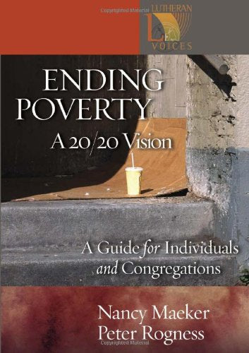 Ending Poverty: A 20/20 Vision: A Guide For Individuals And Congregations (Lutheran Voices),New