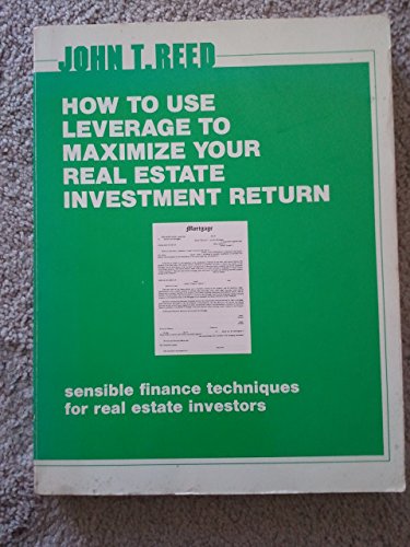 How to Use Leverage to Maximize Your Real Estate Investment Return: Sensible Finance Techniques for Real Estate Investors,Used