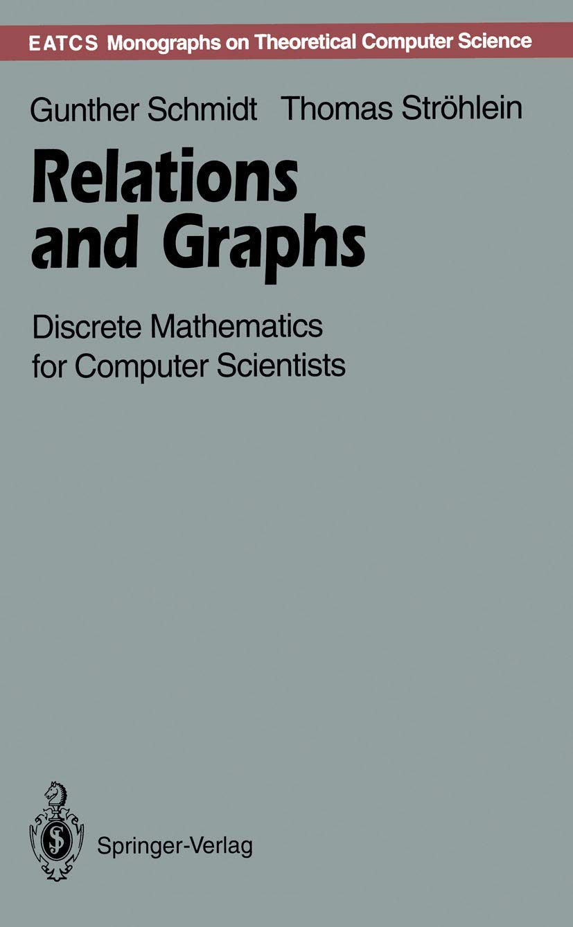 Relations and Graphs: Discrete Mathematics for Computer Scientists (Monographs in Theoretical Computer Science. An EATCS Series),Used