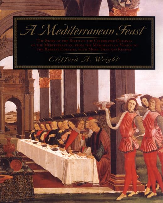 A Mediterranean Feast: The Story Of The Birth Of The Celebrated Cuisines Of The Mediterranean From The Merchants Of Venice To Th