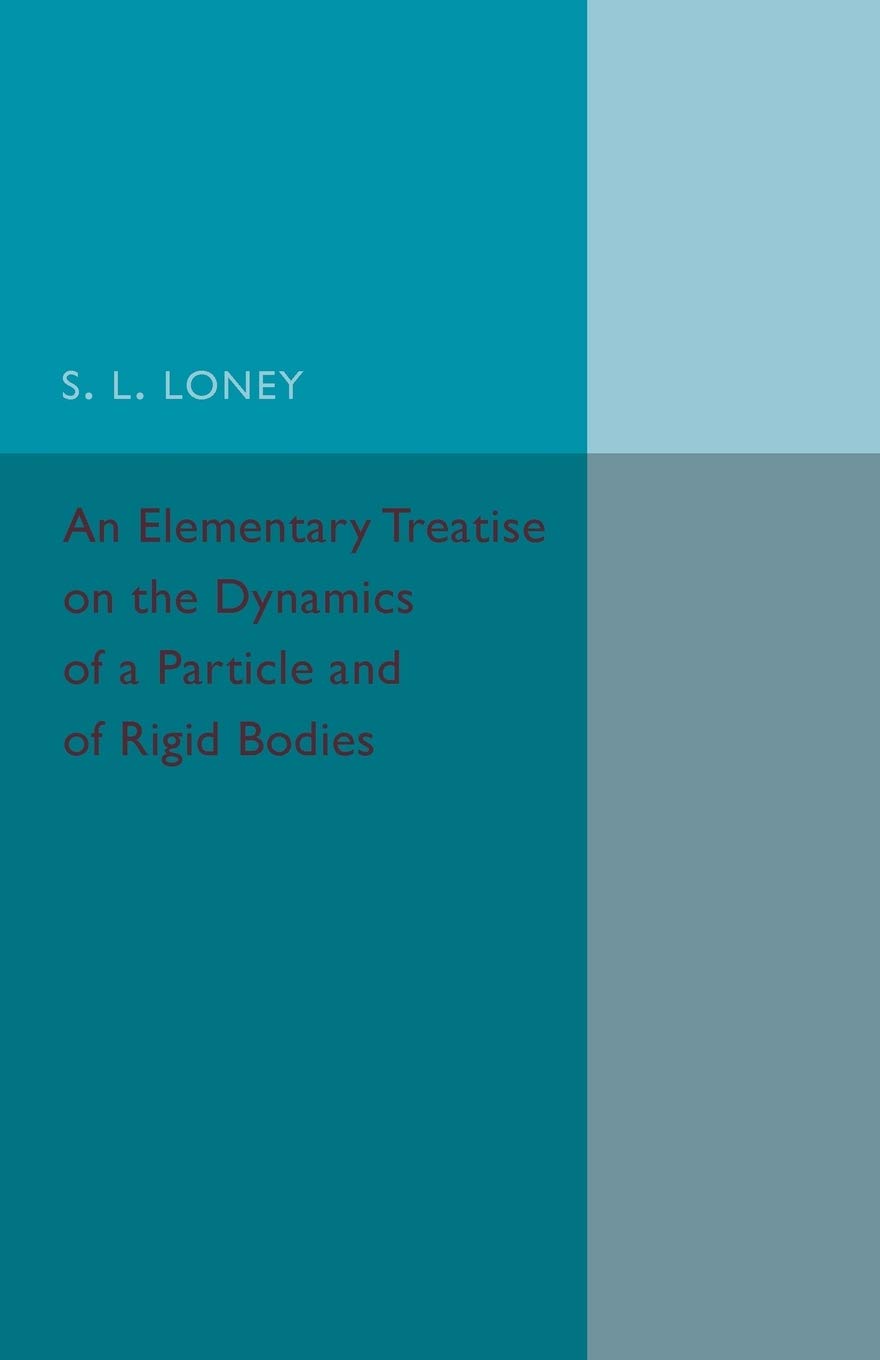 An Elementary Treatise on the Dynamics of a Particle and of Rigid Bodies,Used