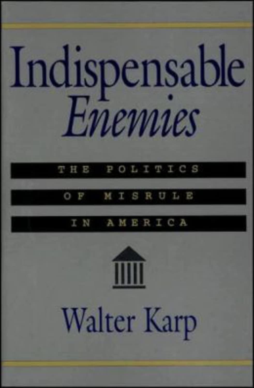 Indispensable Enemies: The Politics of Misrule in America,New