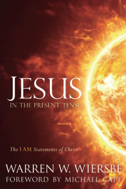 Jesus In The Present Tense: The I Am Statements Of Christ