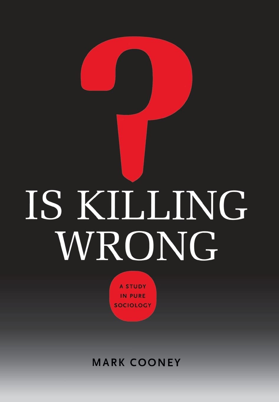Is Killing Wrong?: A Study in Pure Sociology (Studies in Pure Sociology),New