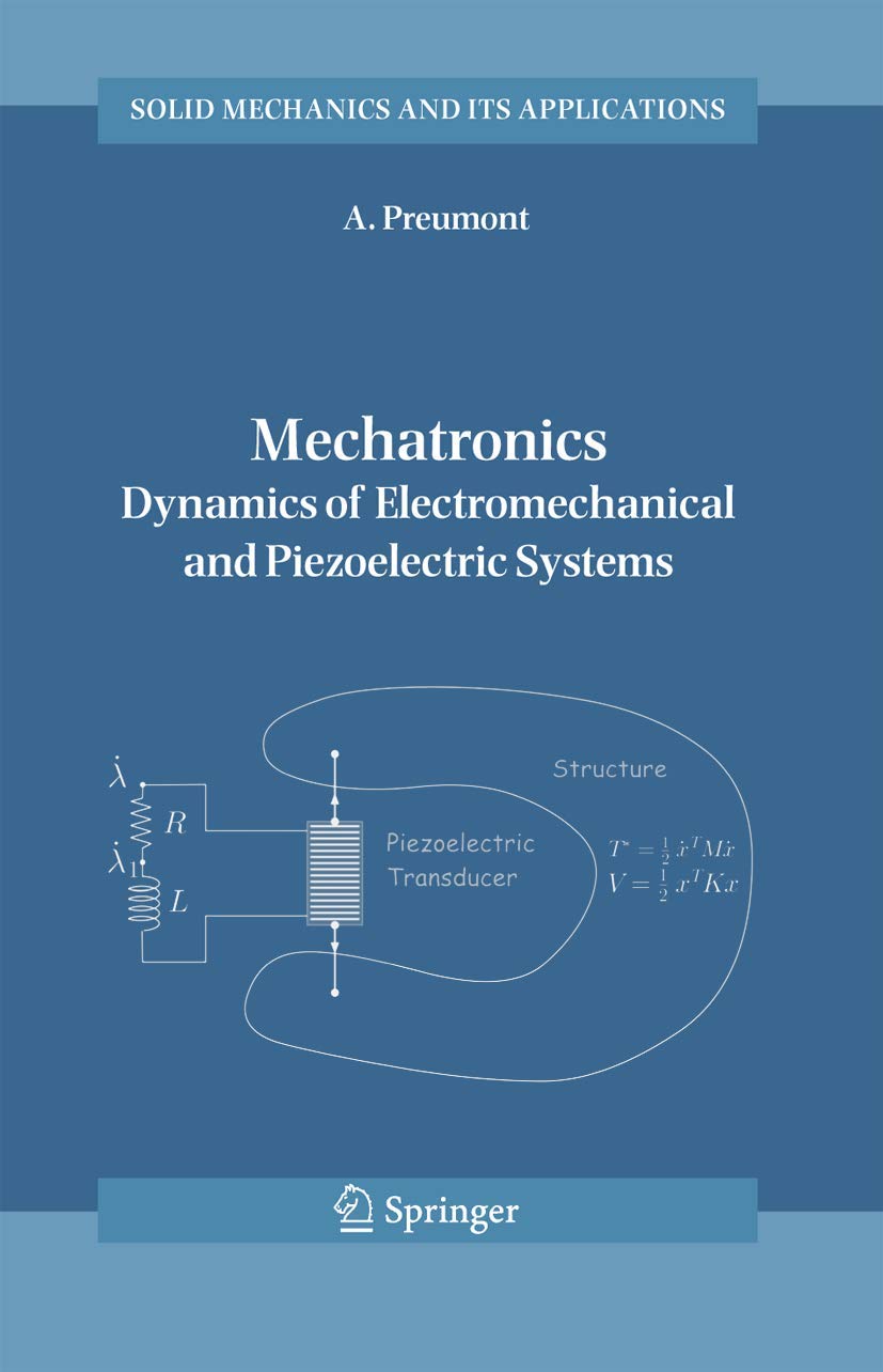 Mechatronics: Dynamics of Electromechanical and Piezoelectric Systems (Solid Mechanics and Its Applications, 136),Used