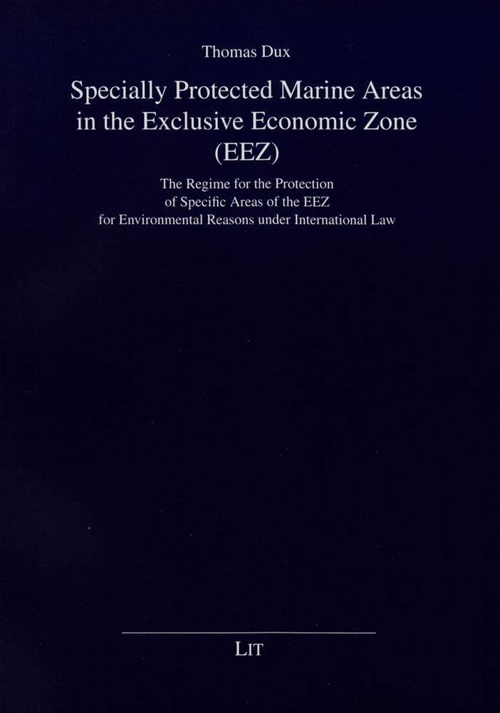 Specially Protected Marine Areas in the Exclusive Economic Zone (EEZ): The Regime for the Protection of Specific Areas of the EE,Used