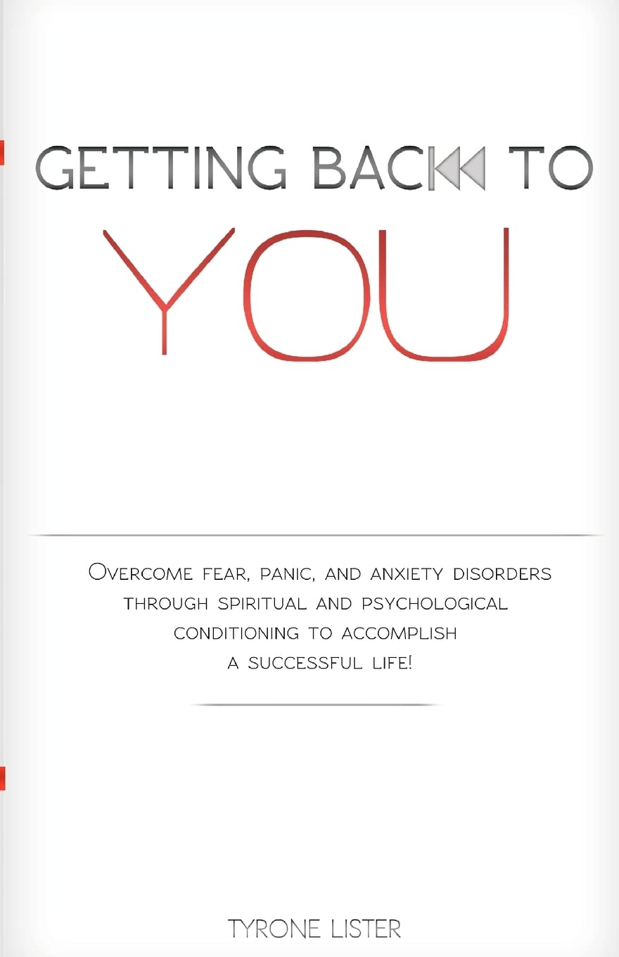 Getting Back To You: Overcome Fear, Panic And Anxiety Disorders Through Spiritual And Psychological Conditioning To Accomplish A,Used