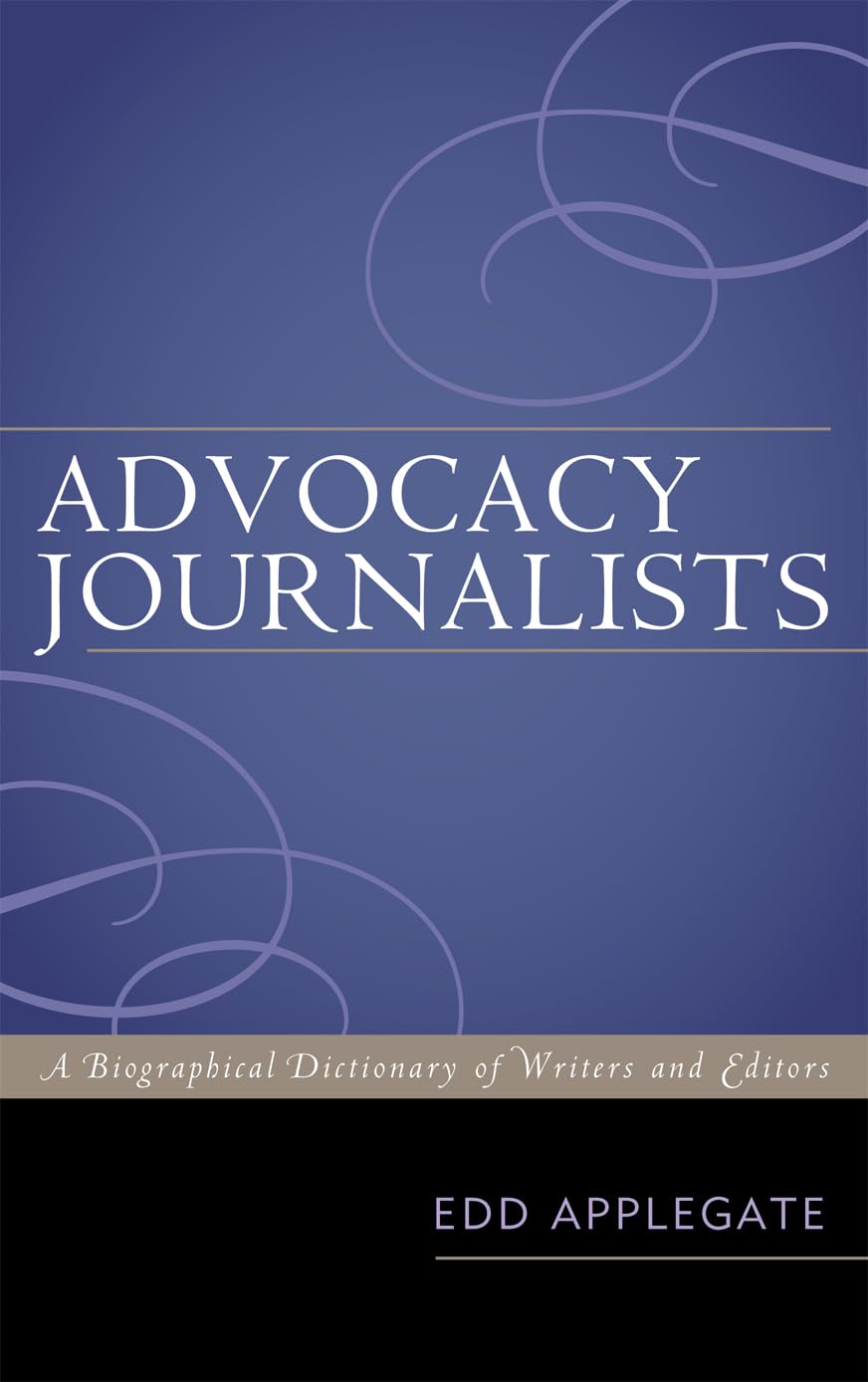 Advocacy Journalists: A Biographical Dictionary Of Writers And Editors,Used