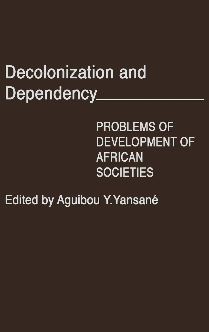 Decolonization and Dependency: Problems of Development of African Societies (Contributions in AfroAmerican and African Studies:,Used