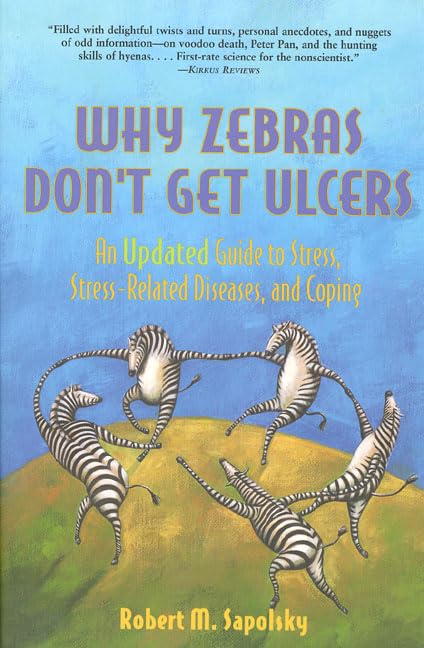 Why Zebras Don't Get Ulcers: An Updated Guide to Stress, Stress Related Diseases, and Coping (2nd Edition),New
