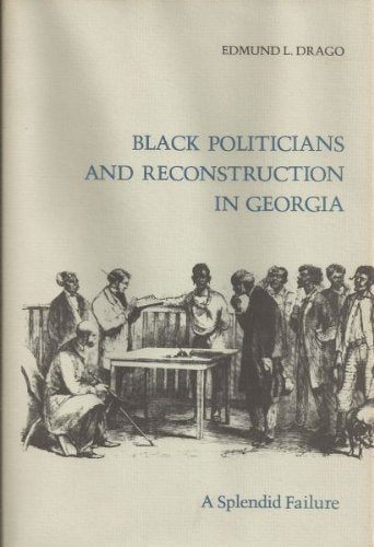 Black Politicians and Reconstruction in Georgia: A Splendid Failure,Used