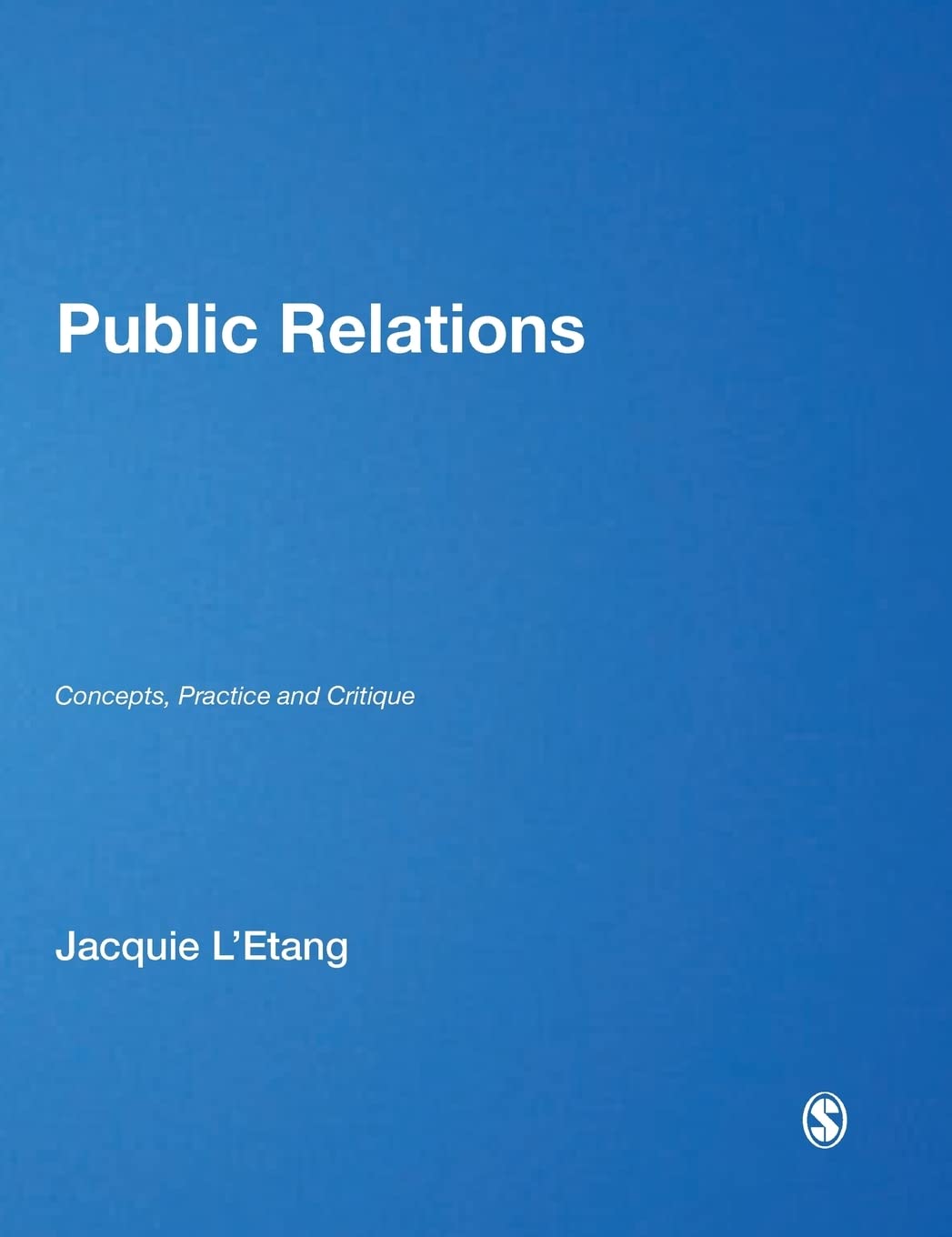 Public Relations: Concepts, Practice and Critique,New