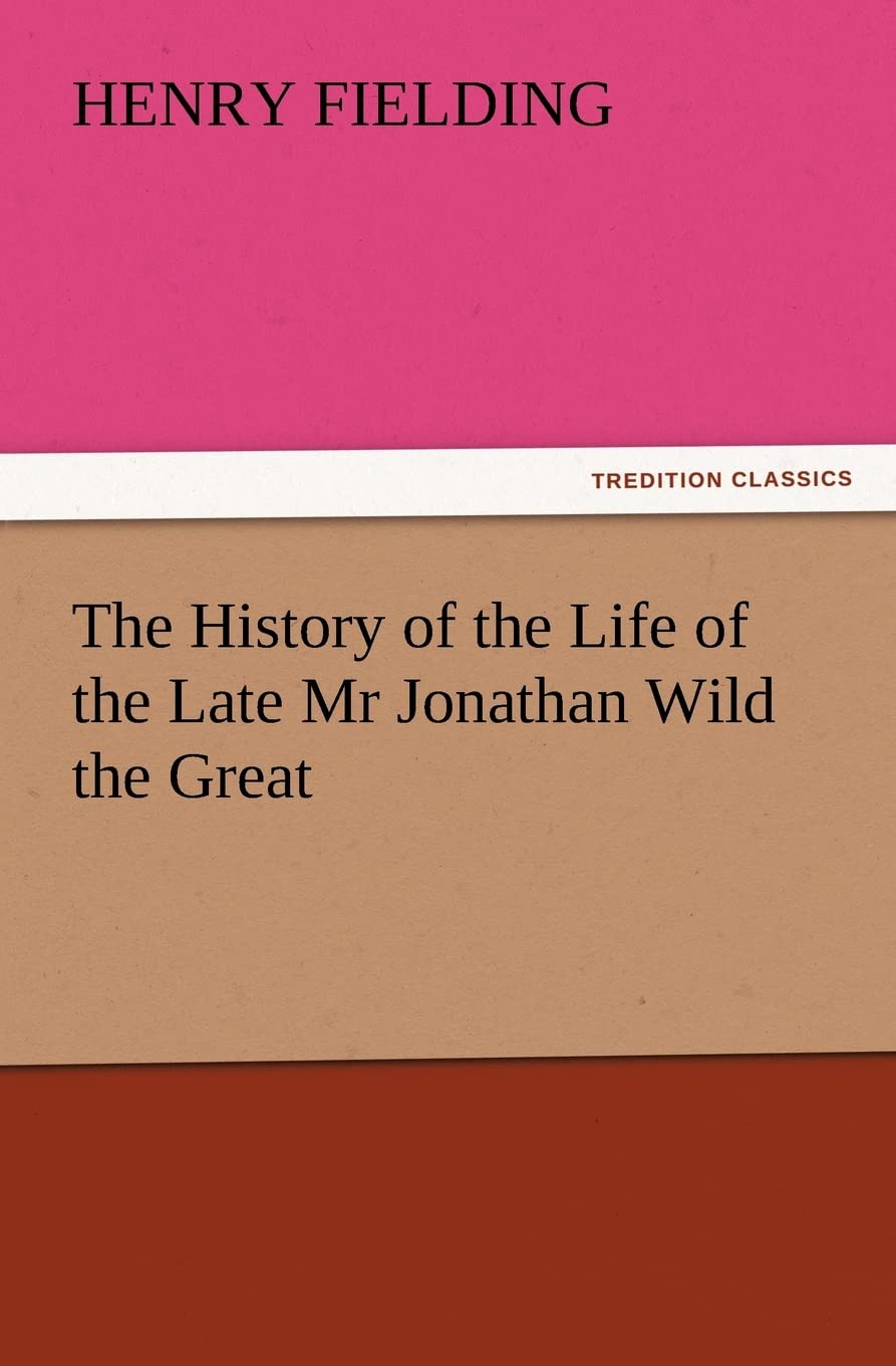 The History of the Life of the Late MR Jonathan Wild the Great,Used