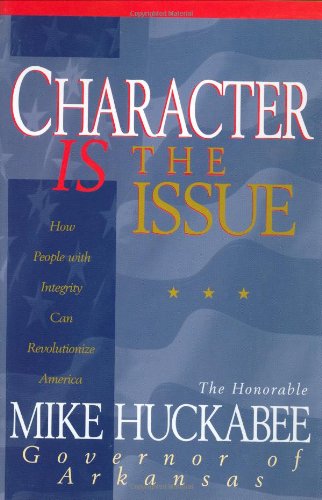 Character Is The Issue: How People With Integrity Can Revolutionize America,Used