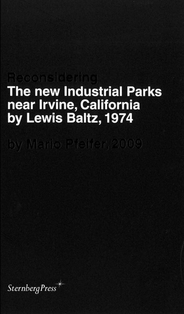 Mario Pfeifer: Reconsidering The new Industrial Parks near Irvine, California by Lewis Baltz, 1974,Used
