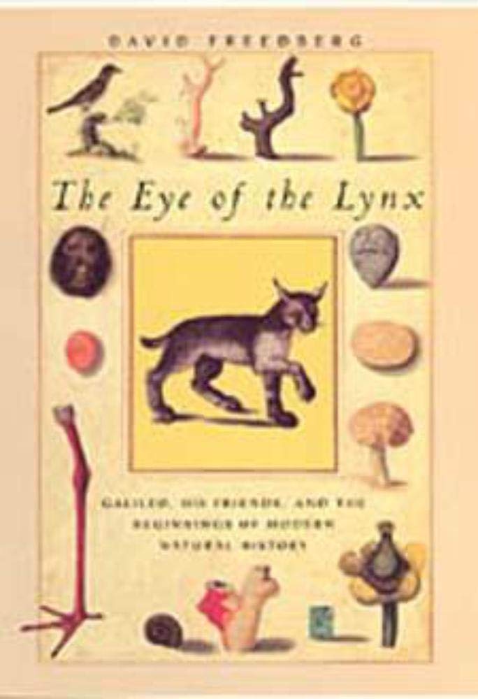The Eye of the Lynx: Galileo, His Friends, and the Beginnings of Modern Natural History,Used