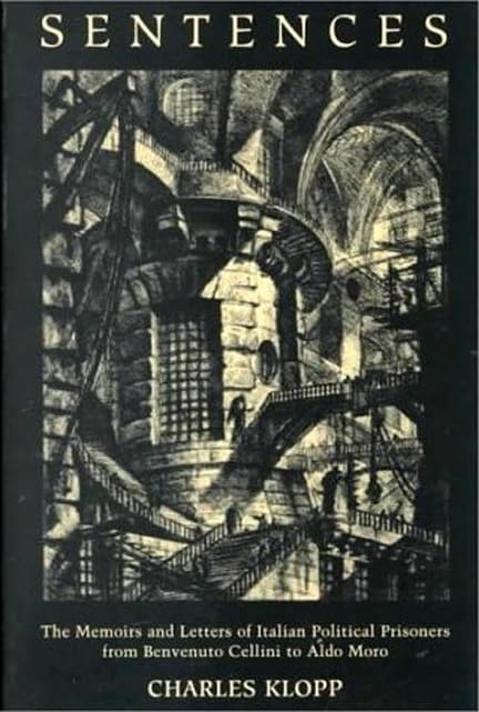 Sentences: The Memoirs And Letters Of Italian Political Prisoners From Benvenuto Cellini To Aldo Moro (Toronto Italian Studies),New