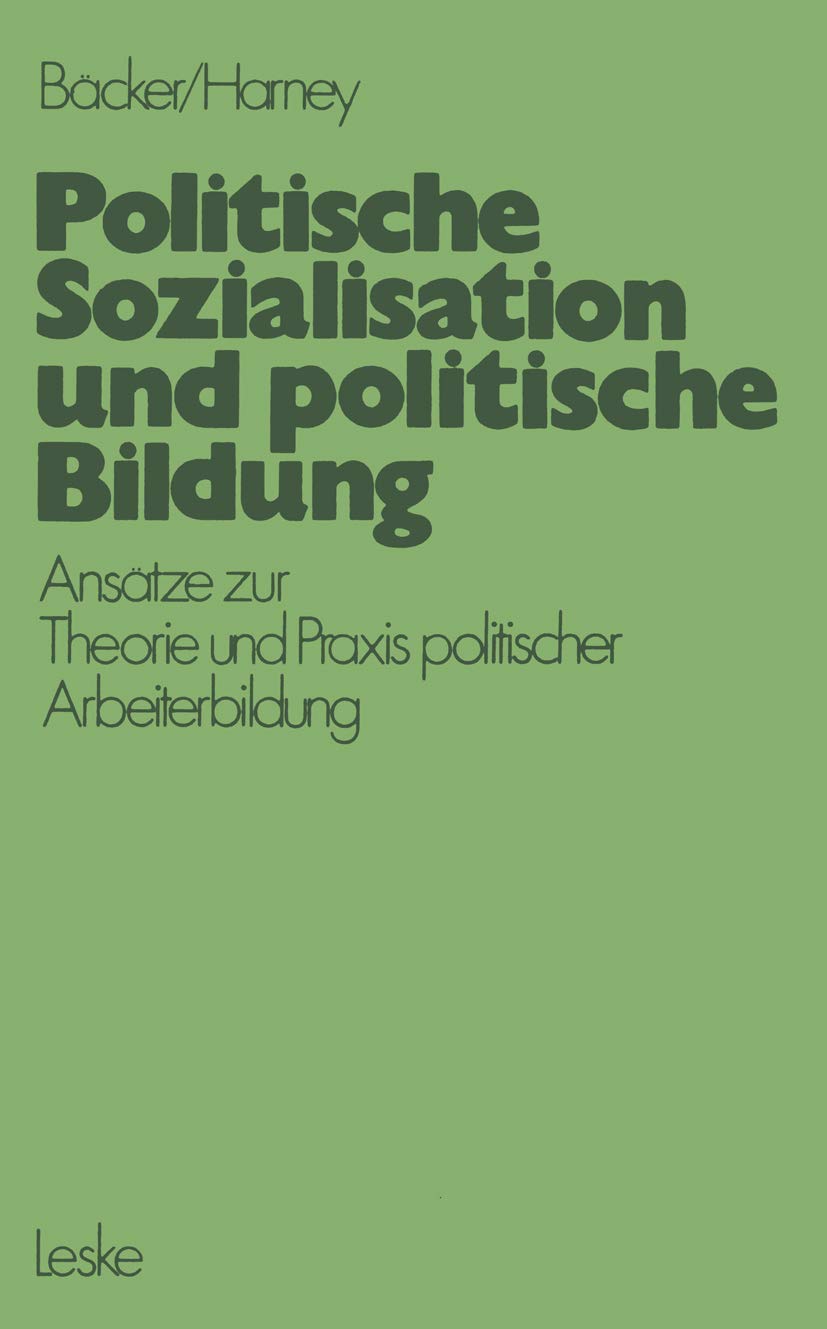Politische Sozialisation und politische Bildung: Anstze zur pdagogischen Theorie und Praxis politischer Arbeiterbildung (German ,Used