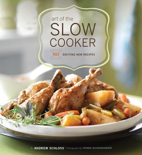 Art Of The Slow Cooker: 80 Exciting New Recipes