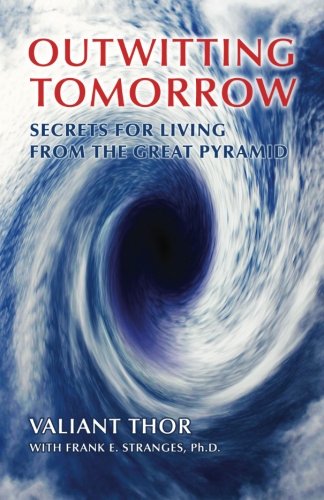 Outwitting Tomorrow: Secrets For Living From the Great Pyramid,Used
