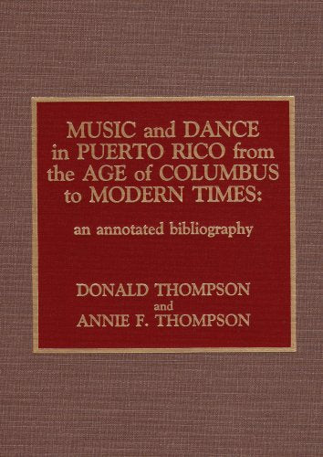 Music And Dance In Puerto Rico From The Age Of Columbus To Modern Times: An Annotated Bibliography (Studies In Latin American Mu,Used